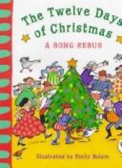 book cover of The Twelve days of Christams a, Song Rebus by Emily Bolam