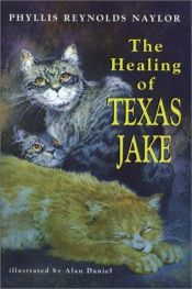 book cover of The Healing of Texas Jake (The Cat Pack #2) by Phyllis Reynolds Naylor