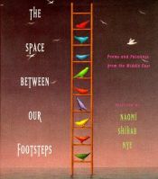 book cover of The space between our footsteps poems and paintings from the Middle East by Naomi Shihab Nye