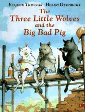 book cover of The Three Little Wolves and the Big Bad Pig by Eugene Trivizas