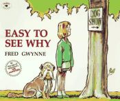 book cover of Easy to See Why by Fred Gwynne