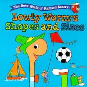 book cover of Lowly Worm's Shapes and SIzes (The Busy World of Richard Scarry) by Richard Scarry