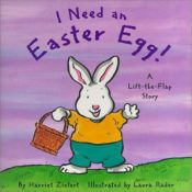 book cover of I Need An Easter Egg (Holiday Lift-the-Flap Series) by Harriet Ziefert