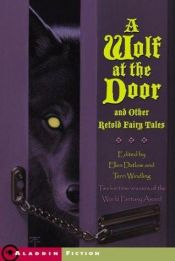 book cover of A Wolf at the Door: and Other Retold Fairy Tales by Ellen Datlow|Terri Windling