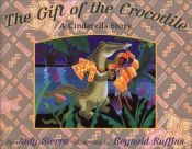 book cover of The gift of the crocodile a Cinderella story by Judy Sierra