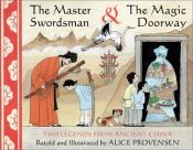 book cover of The master swordsman and the magic doorway : two legends from ancient China by Alice Provensen