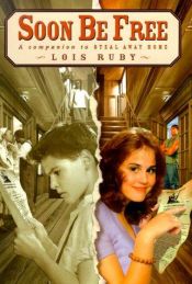 book cover of Soon be free by Lois Ruby