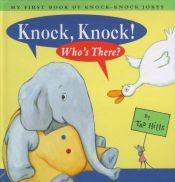 book cover of Knock Knock Who's There: My First Book Of Knock Knock Jokes by Tad Hills