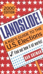 book cover of Landslide!: A Kids Guide To The U S Elections 2000 Edition by Dan Gutman