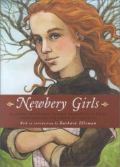 book cover of Newbery Girls: Selections from Fifteen Newbery Award-Winning Books Chosen Especially for Girls by Trina Schart Hyman