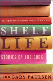book cover of Shelf life stories by the book by Gary Paulsen