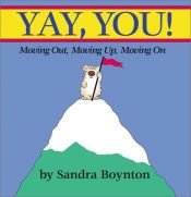 book cover of Yay, you! : moving out, moving up, moving on by Sandra Boynton