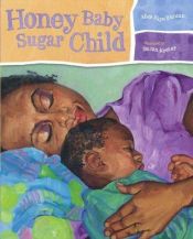 book cover of Honey Baby Sugar Child by Alice Faye Duncan