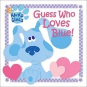 book cover of Guess Who Loves Blue! (Blue's Clues) by Deborah Reber