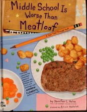 book cover of Middle School is Worse than Meatloaf : A Year Told through Stuff by Jennifer L. Holm