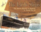 book cover of The Little Ships: The Heroic Rescue at Dunkirk in World War II by Louise Borden
