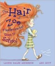 book cover of The Hair of Zoe Fleefenbacher Goes to School by Laurie Halse Anderson