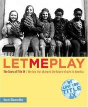 book cover of Let Me Play: The Story of Title IX, the Law that Changed the Future of Girls in America by Karen Blumenthal