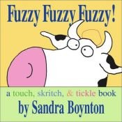book cover of Fuzzy Fuzzy Fuzzy! a touch, skritch, and tickle book by Sandra Boynton
