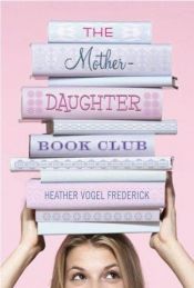 book cover of The Mother-Daughter Book Club by Heather Vogel Frederick