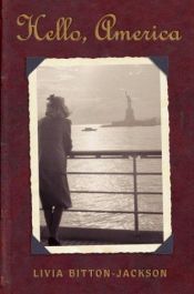book cover of Hello, America: A Refugee's Journey from Auschwitz to the New World 2006 by Livia Bitton-Jackson