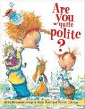 book cover of Are you Quite Polite? Silly Dilly Manners Songs by Alan Katz