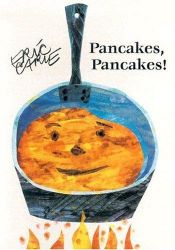 book cover of Pancakes, pancakes! by Eric Carle