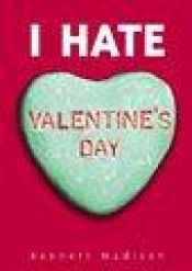 book cover of I hate Valentine's Day by Bennett Madison