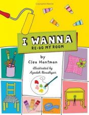 book cover of I wanna re-do my room by Clea Hantman