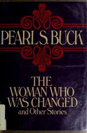 book cover of The woman who was changed, and other stories by Pearl S. Buck