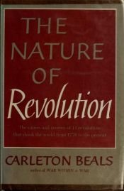 book cover of Nature Of Revolution- The causes and courses of 11 revolutions that shook the world from 1776 to the present by Carleton Beals