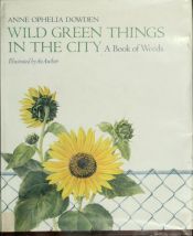 book cover of Wild Green Things In The City, A Book Of Weeds by Anne Ophelia Todd Dowden