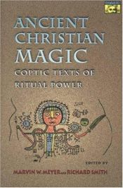book cover of Ancient Christian magic : coptic texts of ritual power by Marvin Meyer