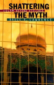 book cover of Shattering the myth : Islam beyond violence by Bruce Lawrence