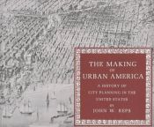 book cover of The making of urban America; a history of city planning in the United States by John William Reps
