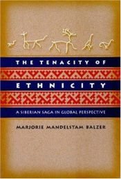 book cover of The Tenacity of Ethnicity: A Siberian Saga in Global Perspective by Marjorie Mandelstam Balzer
