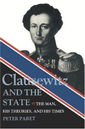 book cover of Clausewitz and the state by Peter Paret