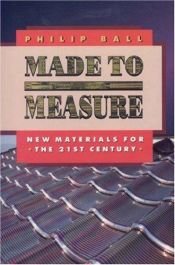 book cover of Made to Measure: New Materials for the 21st Century by Philip Ball