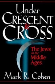 book cover of Under Crescent and Cross: The Jews in the Middle Ages by Mark R. Cohen