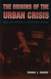 book cover of The Origins of the Urban Crisis by Thomas Sugrue