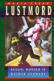 book cover of Lustmord: Sexual Murder in Weimar Germany by Maria Tatar