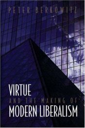 book cover of Virtue and the Making of Modern Liberalism by Peter Berkowitz