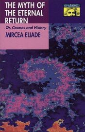book cover of Myth of the Eternal Return: Cosmos and History (Works of Mircea Eliade) by Mircea Eliade