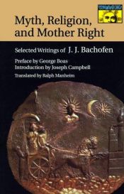 book cover of Myth, religion, and mother right: selected writings of J. J. Bachofen by Johann Jakob Bachofen