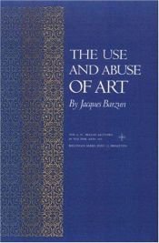 book cover of The use and abuse of art by Jacques Barzun