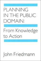book cover of Planning in the Public Domain: From Knowledge to Action by John Friedmann