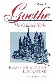 book cover of Goethe, Volume 3: Essays on Art and Literature: Essays on Art and Literature v. 3 (Goethe: The Collected Works) by Йоганн Вольфганг фон Гете