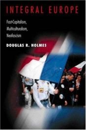 book cover of Integral Europe - Fast Capitalism, Multiculturalism, Neofascism by Douglas R. Holmes