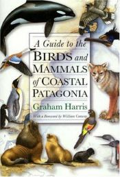book cover of A Guide to the Birds and Mammals of Coastal Patagonia by Graham Harris