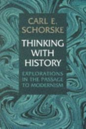 book cover of Thinking with History by Carl Emil Schorske